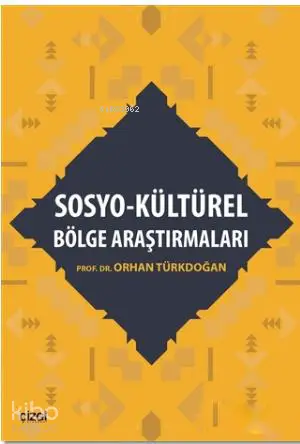  Sosyo Kültürel Bölge Araştırmaları | Orhan Türkdoğan | Çizgi Kitabevi | 9786059427784 | 