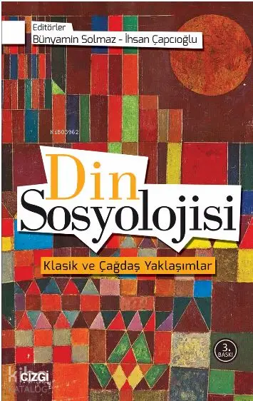  Din Sosyolojisi (Klasik ve Çağdaş Yaklaşımlar) | Kolektif | İhsan Çapcıoğlu Bünyamin Solmaz | Çizgi Kitabevi | 9786059427982 | 
