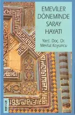  Emeviler Döneminde Saray Hayatı | Emeviler Döneminde Saray Hayatı | Mevlüt Koyuncu | Beyan Yayınları | 9789754732009 
