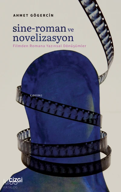  Sine Roman ve Novelizasyon (Filmden Romana Yazınsal Dönüşümler) | Ahmet Gögercin | Çizgi Kitabevi | 9786051968506 | 