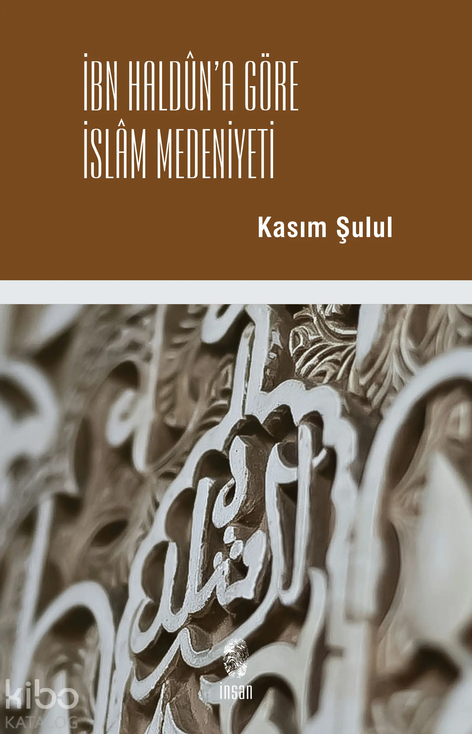  İbn Halduna Göre İslam Medeniyeti | Kasım Şulul | İnsan Yayınları | 9789755746708 | 