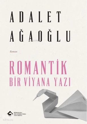  Romantik Bir Viyana Yazı | Adalet Ağaoğlu | Hüsniye Gülsev Koç | Boğaziçi Üniversitesi Yayınevi | 9786057827272 | 