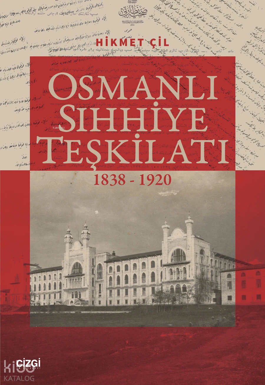  Osmanlı Sıhhiye Teşkilatı 1838 1920 | Osmanlı Sıhhiye Teşkilatı 1838 1920 | Hikmet Çil | Çizgi Kitabevi | 9786253966935 