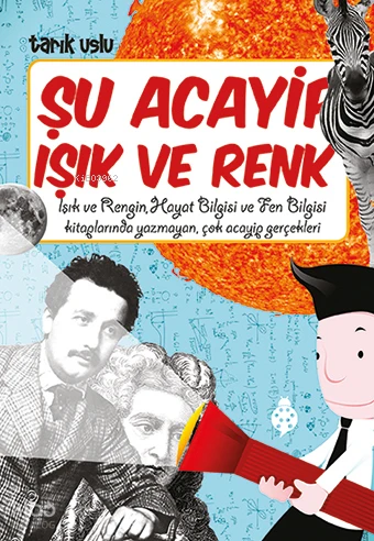  Şu Acayip Işık ve Renk | Tarık Uslu | Sevgi İçigen | Uğurböceği Yayınları | 9786055523985 | 