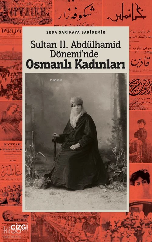  Sultan II Abdülhamid Döneminde Osmanlı Kadınları | Sultan II Abdülhamid Döneminde Osmanlı Kadınları | Seda Sarıkaya Sarıdemir | Çizgi Kitabevi | 9786253966027 