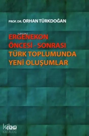  Ergenekon Öncesi Sonrası Türk Toplumunda Yeni Oluşumlar | Orhan Türkdoğan | Çizgi Kitabevi | 9786054639236 | 