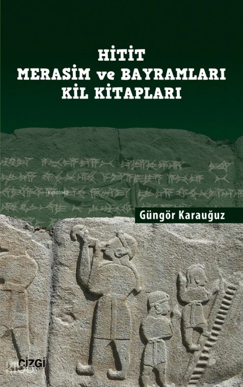  Hitit Merasim ve Bayramları Kil Kitapları | Güngör Karauğuz | Çizgi Kitabevi | 9786253962227 | 