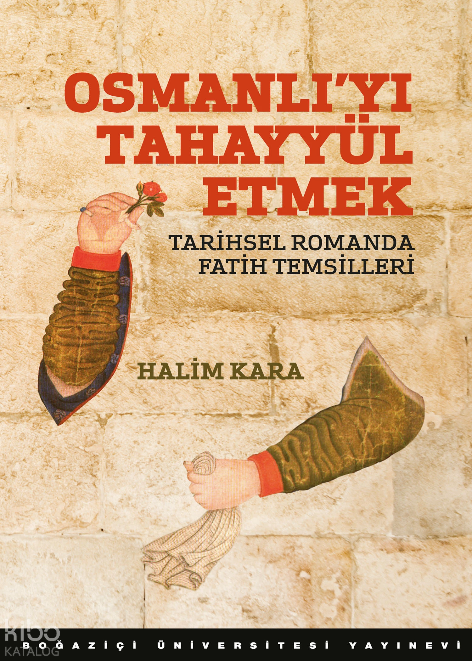  Osmanlıyı Tahayyül Etmek | Halim Kara | Boğaziçi Üniversitesi Yayınevi | 9786054787890 | 