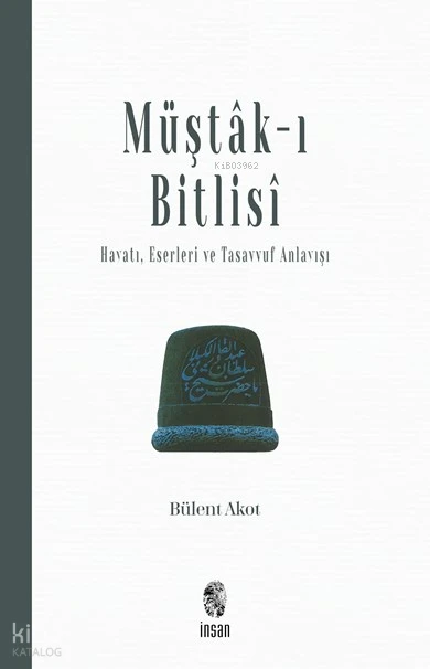  Müştâkı Bitlisî Hayatı Eserleri ve Tasavvuf Anlayışı | Bülent Akot | İnsan Yayınları | 9789755746173 | 