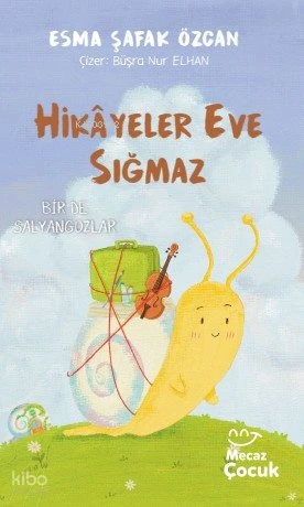  Hikâyeler Eve Sığmaz | Esma Şafak Özcan | Büşra Nur Elhan | Yunus Meşe | Mecaz Çocuk | 9786256191426 | 