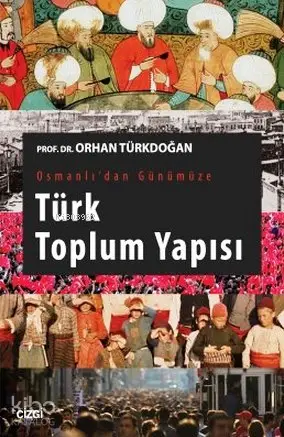  Osmanlıdan Günümüze Türk Toplum Yapısı | Orhan Türkdoğan | Çizgi Kitabevi | 9786059108126 | 