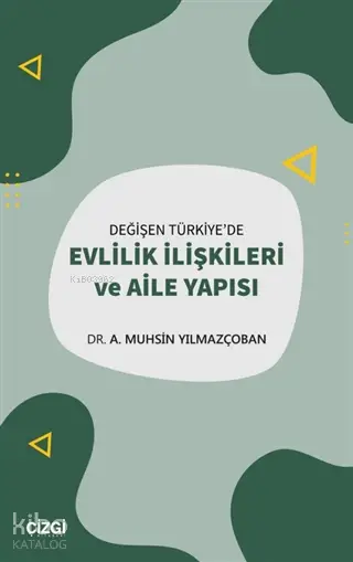  Değişen Türkiyede Evlilik İlişkileri ve Aile Yapısı | A Muhsin Yılmazçoban | Çizgi Kitabevi | 9786051964973 | 