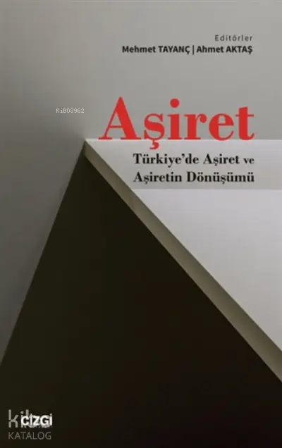  Aşiret Türkiyede Aşiret Ve Aşiretin Dönüşümü | Mehmet Tayanç | Ahmet Aktaş | Çizgi Kitabevi | 9786051966106 | 