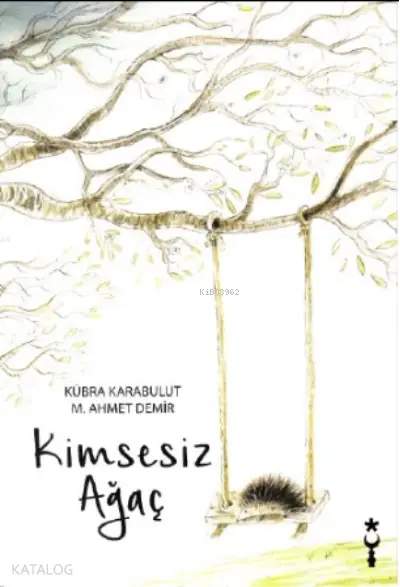  Kimsesiz Ağaç | Ayşe Kübra Karabulut | Ahmet Demir | İstanbul Tasarım Yayınları | 9786058387591 | 