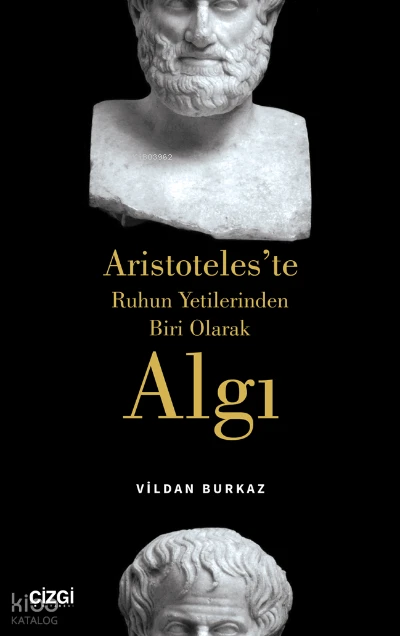 Aristoteleste Ruhun Yetilerinden Biri Olarak Algı | Vildan Burkaz | Çizgi Kitabevi | 9786051968254 | 