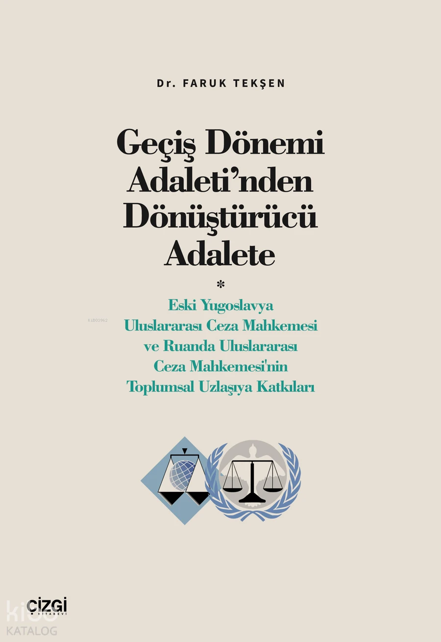  Geçiş Dönemi Adaletinden Dönüştürücü Adalete (Eski Yugoslavya Uluslararası Ceza Mahkemesi ve Ruanda Uluslararası Ceza Mahkemesinin Toplumsal Uzlaşıya Katkıları) | Faruk Tekşen | Çizgi Kitabevi | 9786253962791 | 