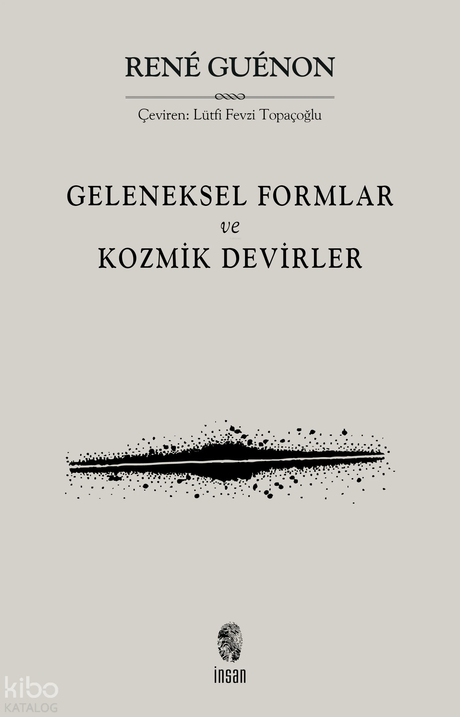  Geleneksel Formlar ve Kozmik Devirler | Rene Guenon | Fevzi Lütfi Topaçoğlu | İnsan Yayınları | 9789755747460 | 