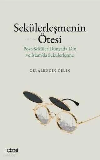  Sekülerleşmenin Ötesi | Celaleddin Çelik | Çizgi Kitabevi | 9786253966102 | 
