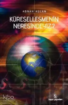  Küreselleşmenin Neresindeyiz | Adnan Aslan | İnsan Yayınları | 9789755746289 | 