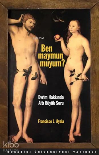  Ben Maymun muyum Evrim Hakkında Altı Büyük Soru | Francisco J Ayala | Ferit Burak Aydar | Boğaziçi Üniversitesi Yayınevi | 9786054787326 | 