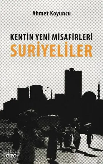  Kentin Yeni Misafirleri Suriyeliler | Ahmet Koyuncu | Çizgi Kitabevi | 9786055022884 | 