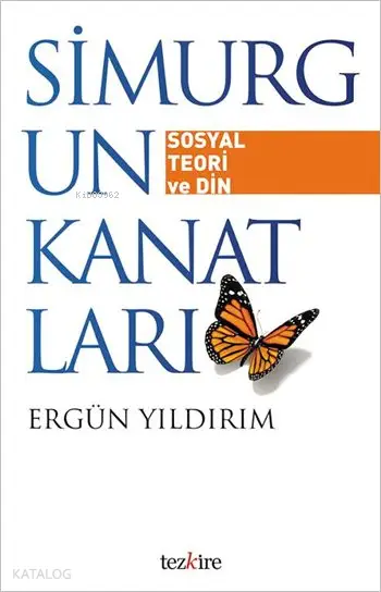  Simurgun Kanatları Sosyal Teori ve Din | Ergün Yıldırım | Öner BuçukçuÖner Buçukçu | Yunus Karaaslan | Adem Şenel | Mustafa Karagüllüoğlu | Ebuzer DemirciEren Özorpak | Tezkire Yayınları | 9786059835169 | 