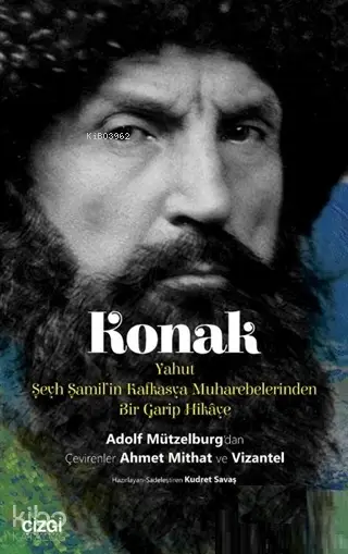  Konak Yahut Şeyh Şamilin Kafkasya Muharebelerinden Bir Garip Hikaye | Adolf Mützelburg | Ahmet Mithad Efendi | Kudret Savaş | Çizgi Kitabevi | 9786051962542 | 