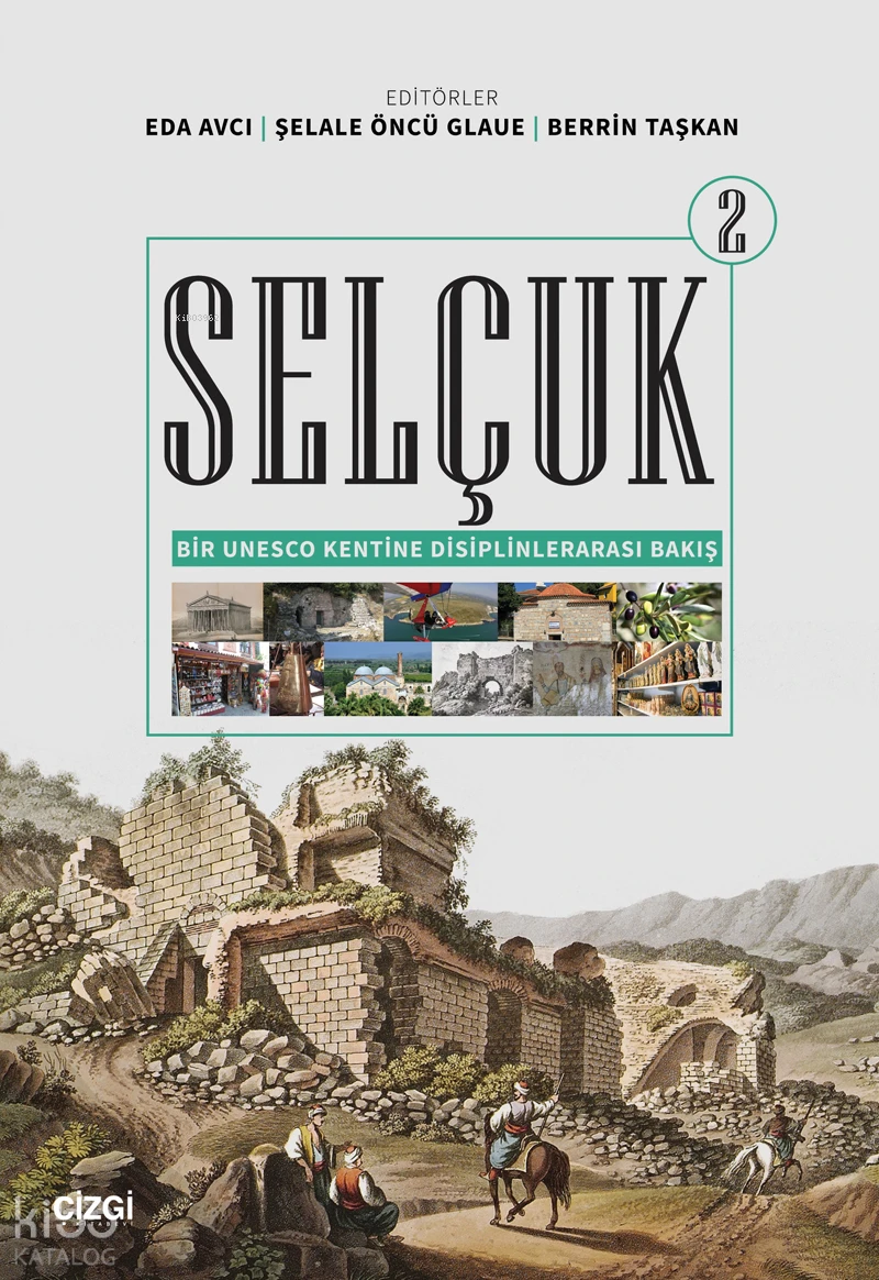  Selçuk Bir Unesco Kentine Disiplinlerarası Bakış 2 | Eda Avcı | Şelale Öncü Glaue | Berrin Taşkan | Çizgi Kitabevi | 9786253962173 | 