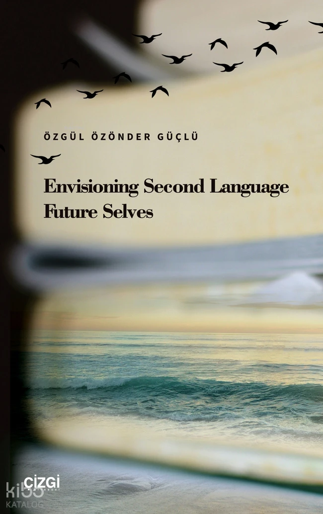  Envisioning Second Language Future Selves | Özgül Özönder Güçlü | Çizgi Kitabevi | 9786253963279 | 