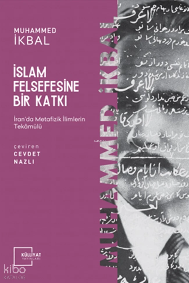  İslam Felsefesine Bir Katkı İranda Metafizik İlimlerin Tekâmülü | Muhammed İkbal | Cevdet Nazlı | Külliyat Yayınları | 9786055976286 | 