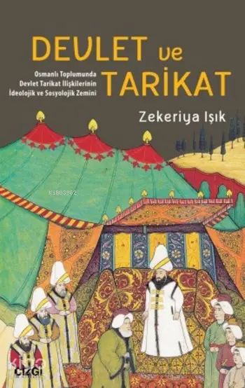  Devlet ve Tarikat Osmanlı Toplumunda Devlet Tarikat İlişkilerinin İdeolojik ve Sosyolojik Zemini | Zekeriya Işık | Çizgi Kitabevi | 9786059427517 | 