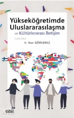  Yükseköğretimde Uluslararasılaşma ve Kültürlerarası İletişim | H Nur Görkemli | Çizgi Kitabevi | 9786051963358 | 