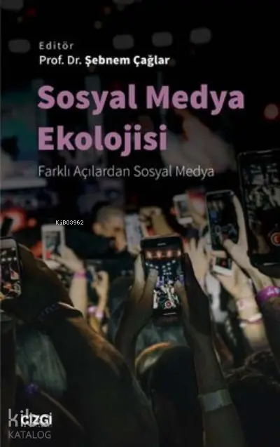  Sosyal Medya Ekolojisi Farklı Açılardan Sosyal Medya | Şebnem Çağlar | Çizgi Kitabevi | 9786051967295 | 