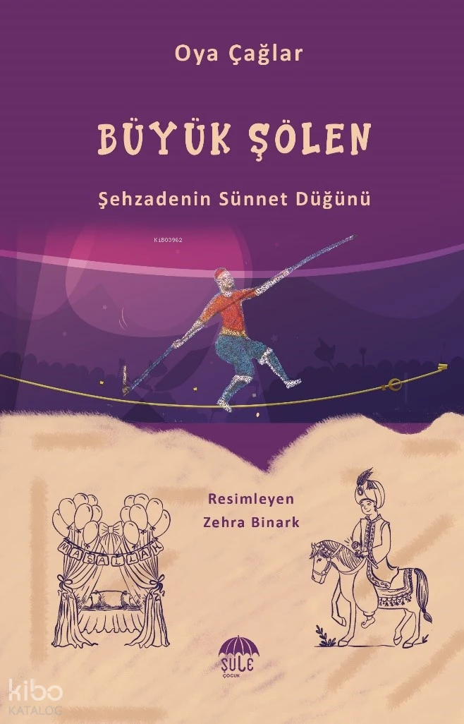  Büyük Şölen Şehzadenin Sünnet Düğünü | Oya Çağlar | Zehra Binark | Şule Çocuk | 9786256590045 | 