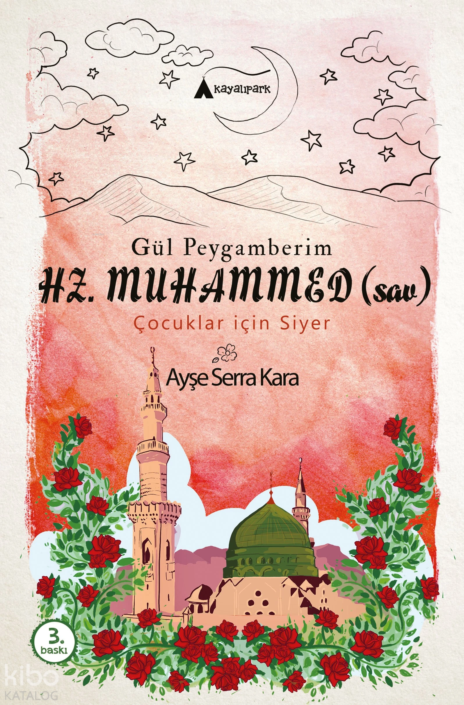  Gül Peygamberim Hz Muhammed (sav) (çocuklar için siyer) | Ayşe Serra Kara | Kayalıpark Yayınları | 9786052102206 | 
