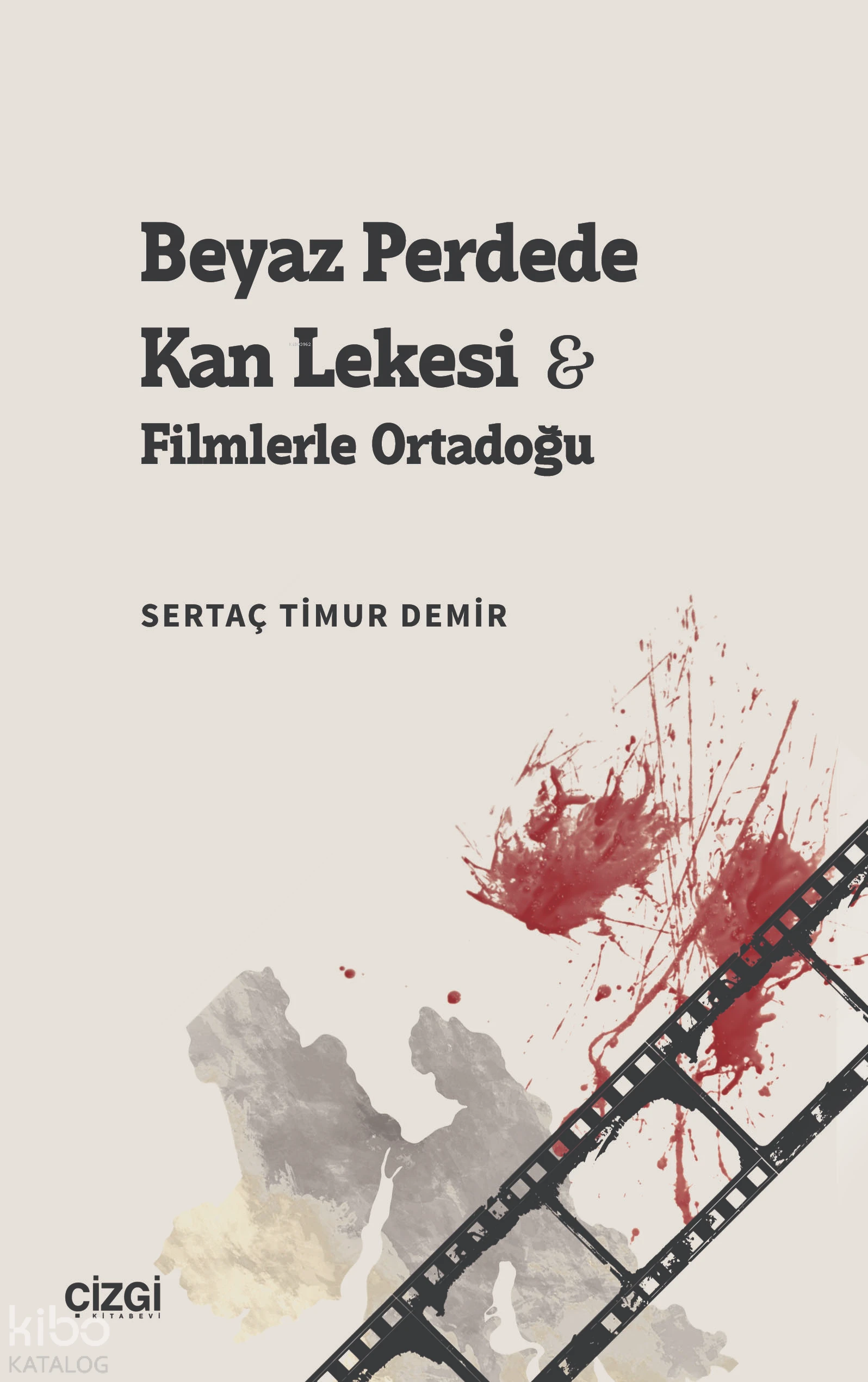  Beyaz Perdede Kan LekesiFilmlerle Ortadoğu | Beyaz Perdede Kan LekesiFilmlerle Ortadoğu | Sertaç Timur Demir | Çizgi Kitabevi | 9786253966812 