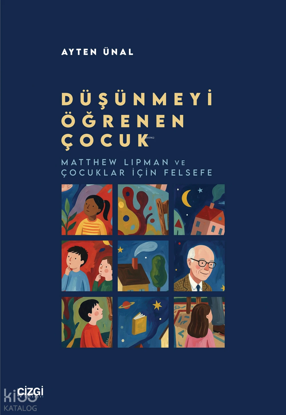  Düşünmeyi Öğrenen ÇocukMatthew Lipman ve Çocuklar için Felsefe | Düşünmeyi Öğrenen ÇocukMatthew Lipman ve Çocuklar için Felsefe | Ayten Ünal | Çizgi Kitabevi | 9786253968182 