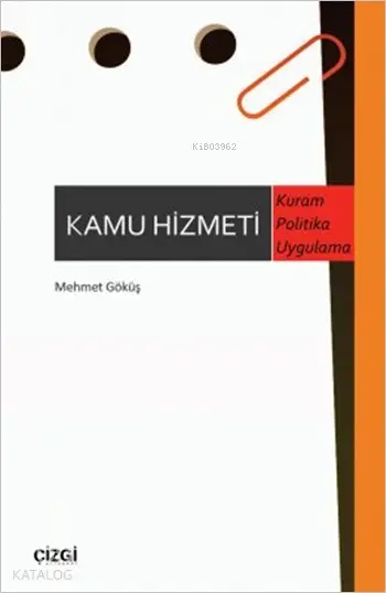  Kamu Hizmeti Kuram Politika Uygulama | Mehmet Göküş | Çizgi Kitabevi | 9786054451357 | 