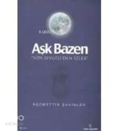  Aşk Bazen Son Sevgiliden İzler | Aşk Bazen Son Sevgiliden İzler | Necmettin Şahinler | İnsan Yayınları | 9789755745602 