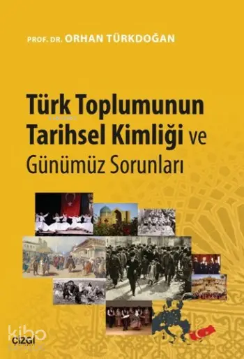  Türk Toplumunun Tarihsel Kimliği ve Günümüz Sorunları | Orhan Türkdoğan | Çizgi Kitabevi | 9786059706674 | 
