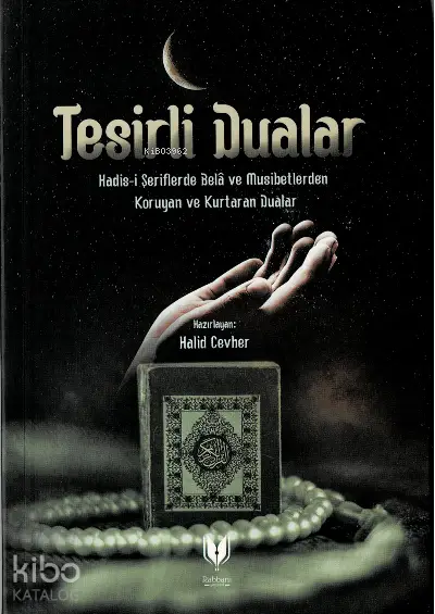  Tesirli Dualar (Hadisi Şeriflerde Bela ve Musibetlerden Koruyan ve Kurtaran Dualar) | Tesirli Dualar (Hadisi Şeriflerde Bela ve Musibetlerden Koruyan ve Kurtaran Dualar) | Halid Cevher | Rabbani Yayınevi | 9786250006733 