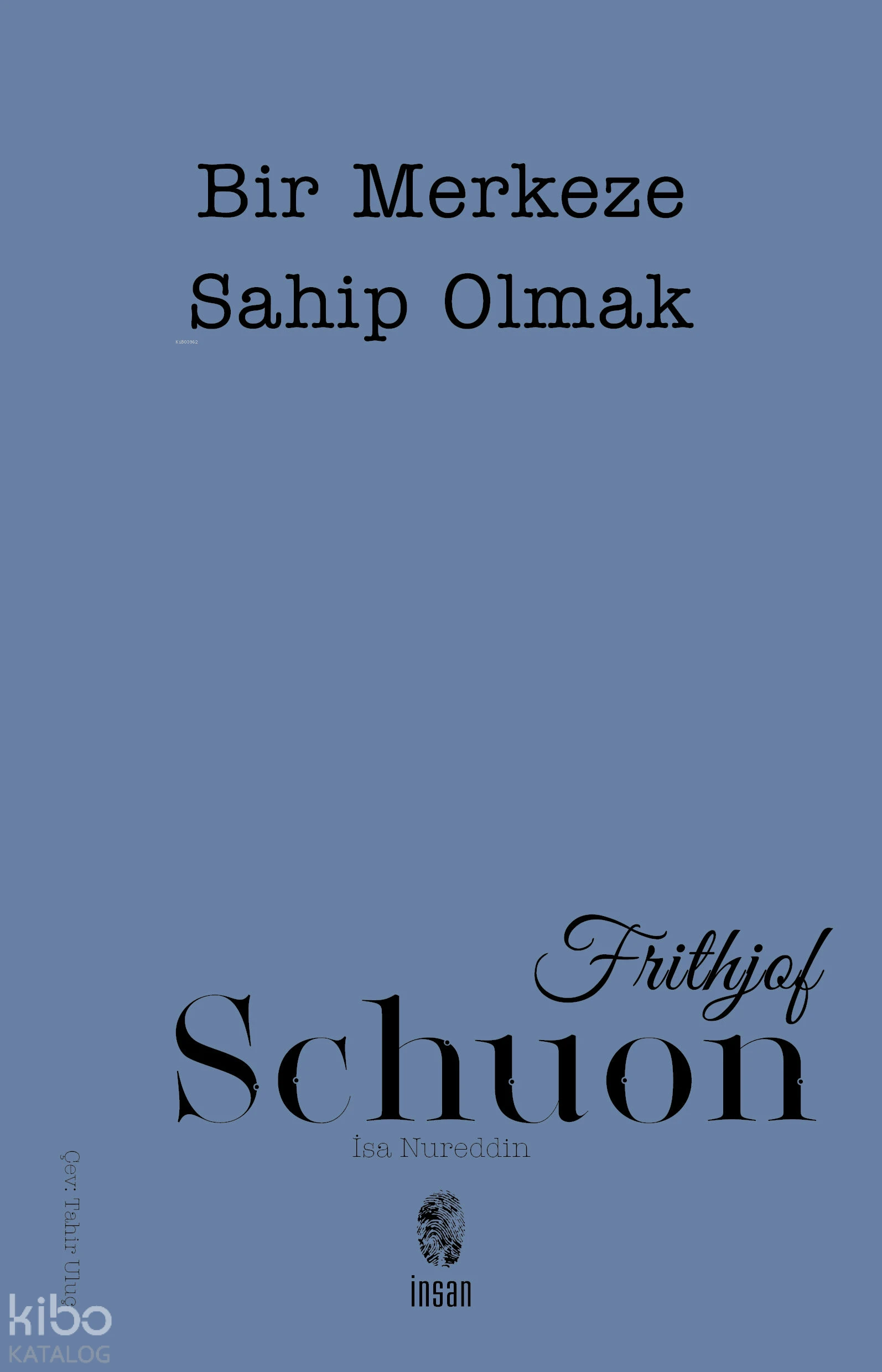  Bir Merkeze Sahip Olmak | Frithjof Schuon | Tahir Uluç | İnsan Yayınları | 9789755747804 | 