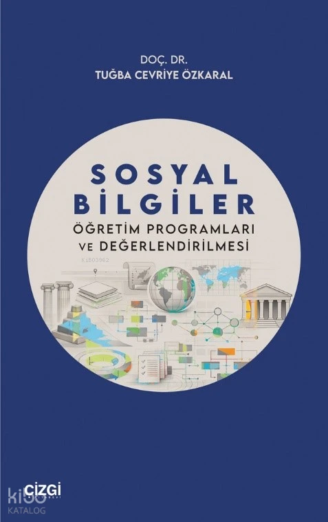  Sosyal Bilgiler Öğretim Programları ve Değerlendirilmesi | Sosyal Bilgiler Öğretim Programları ve Değerlendirilmesi | Tuğba Cevriye Özkaral | Çizgi Kitabevi | 9786253968236 