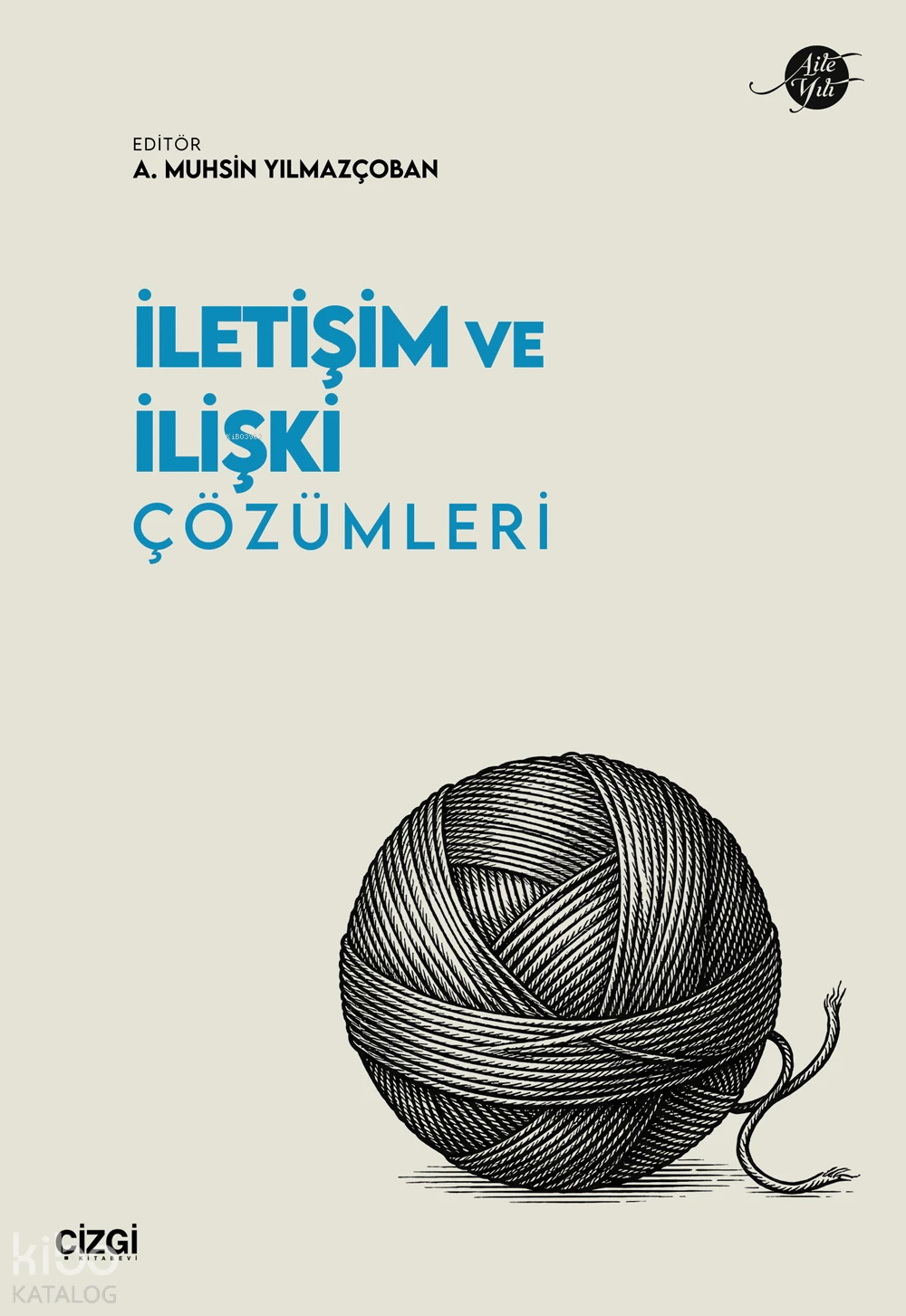  İletişim ve İlişki Çözümleri | İletişim ve İlişki Çözümleri | A Muhsin Yılmazçoban | Kolektif | Çizgi Kitabevi | 9786253969134 