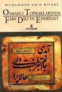  Osmanlı Topraklarında Fars Dili ve Edebiyatı | Osmanlı Topraklarında Fars Dili ve Edebiyatı | Muhammed Emin Riyahi | Mehmet Kanar | İnsan Yayınları | 9789755741019 