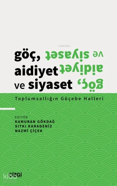  Göç Aidiyet ve Siyaset Toplumsallığın Göçebe Halleri | Kamuran Gökdağ | Sıtkı Karadeniz | Nazmi Çiçek | Çizgi Kitabevi | 9786051969169 | 