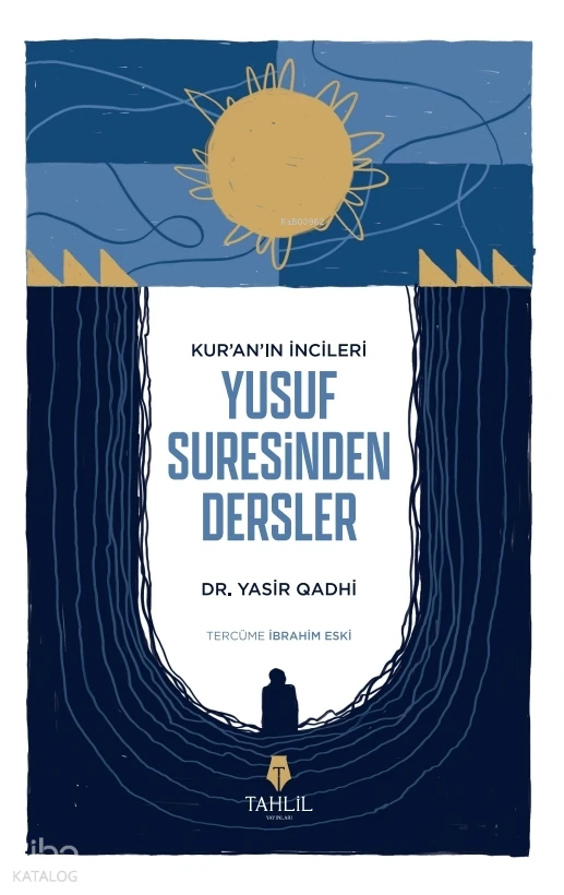  Kuranın İncileri Yusuf Suresinden Dersler | Yasir Qadhi | İbrahim Eski | Tahlil Yayınları | 9786057850553 | 