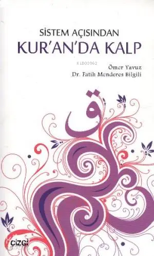  Sistem Açısından Kuranda Kalp | Ömer Yavuz Fatih Menderes Bilgili | Fatih Menderes Bilgili | Ömer Yavuz | Çizgi Kitabevi | 9786055022440 | 