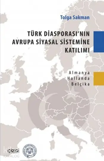  Türk Diyasporasının Avrupa Siyasal Sistemine Katılımı Almanya Hollanda Belçika Örneği | Tolga Sakman | Çizgi Kitabevi | 9786059108249 | 
