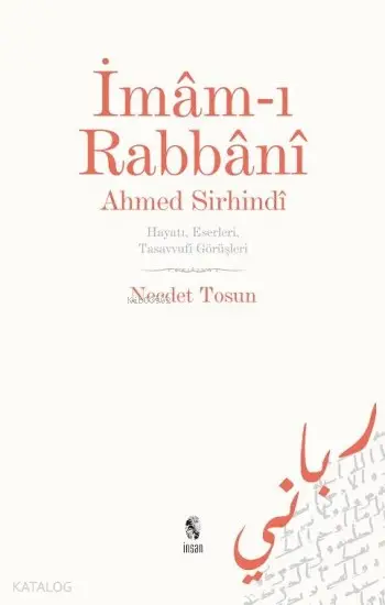  İmamı Rabbani Ahmed Sirhindi Hayatı Eserleri Tasavvufi Görüşleri | İmamı Rabbani Ahmed Sirhindi Hayatı Eserleri Tasavvufi Görüşleri | Necdet Tosun | İnsan Yayınları | 9789755744254 